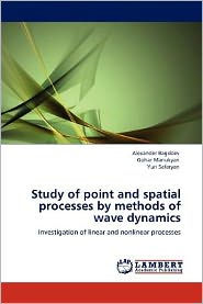 Title: Study of Point and Spatial Processes by Methods of Wave Dynamics, Author: Alexander Bagdoev