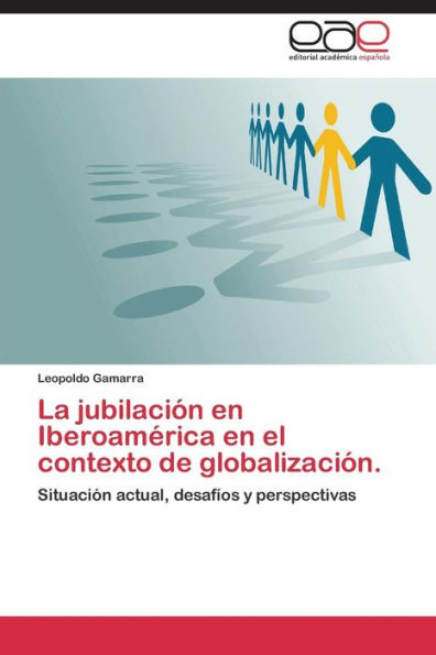 La jubilación en Iberoamérica en el contexto de globalización.