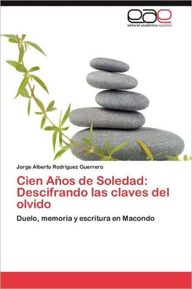 Cien Anos de Soledad: Descifrando Las Claves del Olvido