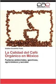 Title: La Calidad del Cafe Organico En Mexico, Author: Esteban Escamilla Prado
