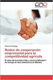 Redes de Cooperacion Empresarial Para La Competitividad Agricola