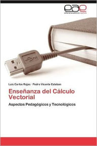 Title: Ensenanza del Calculo Vectorial, Author: Luis Carlos Rojas