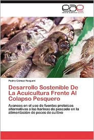 Title: Desarrollo Sostenible de La Acuicultura Frente Al Colapso Pesquero, Author: Pedro G. Mez Requeni