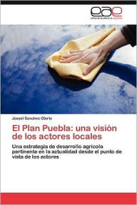 Title: El Plan Puebla: Una Vision de Los Actores Locales, Author: Josset Sanchez Olarte