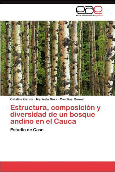 Estructura, Composicion y Diversidad de Un Bosque Andino En El Cauca