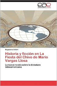 Title: Historia y Ficcion En La Fiesta del Chivo de Mario Vargas Llosa, Author: Magdalena Defort