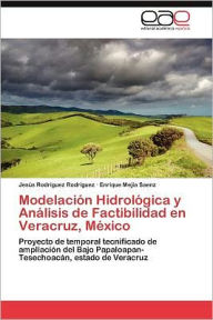 Title: Modelacion Hidrologica y Analisis de Factibilidad En Veracruz, Mexico, Author: Jes?'s Rodr Guez Rodr Guez