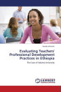 Evaluating Teachers' Professional Development Practices in Ethiopia