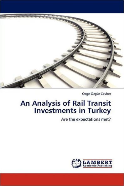 An Analysis of Rail Transit Investments in Turkey