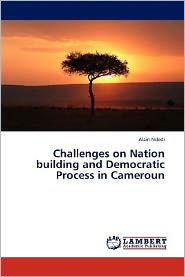 Challenges on Nation building and Democratic Process in Cameroun