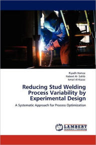Title: Reducing Stud Welding Process Variability by Experimental Design, Author: Riyadh Hamza