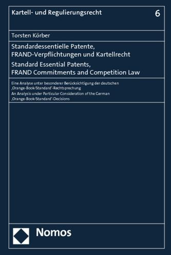 Standardessentielle Patente, FRAND-Verpflichtungen und Kartellrecht. Standard Essential Patents, FRAND Commitments and Competition Law: Eine Analyse unter besonderer Berucksichtigung der deutschen ,Orange Book Standard'-Rechtsprechung. An Analysis under P