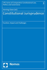 Title: Constitutional Jurisprudence: Function, Impact and Challenges, Author: Henning Glaser