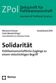 Title: Solidaritat: Politikwissenschaftliche Zugange zu einem vielschichtigen Begriff, Author: Marianne Kneuer