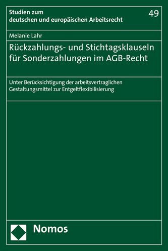 Ruckzahlungs- und Stichtagsklauseln fur Sonderzahlungen im AGB-Recht: Unter Berucksichtigung der arbeitsvertraglichen Gestaltungsmittel zur Entgeltflexibilisierung