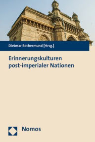 Title: Erinnerungskulturen post-imperialer Nationen, Author: Dietmar Rothermund