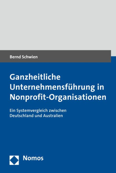 Ganzheitliche Unternehmensfuhrung in Nonprofit-Organisationen: Ein Systemvergleich zwischen Deutschland und Australien