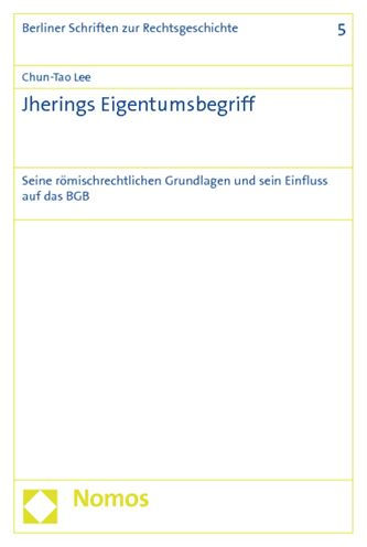 Jherings Eigentumsbegriff: Seine romischrechtlichen Grundlagen und sein Einfluss auf das BGB