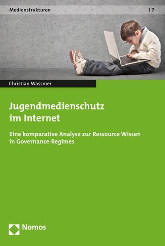 Jugendmedienschutz im Internet: Eine komparative Analyse zur Ressource Wissen in Governance-Regimes