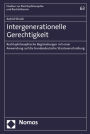 Intergenerationelle Gerechtigkeit: Rechtsphilosophische Begrundungen mit einer Anwendung auf die bundesdeutsche Staatsverschuldung