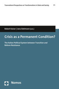 Title: Crisis as a Permanent Condition?: The Italian Political System between Transition and Reform Resistance, Author: Jana Edelmann