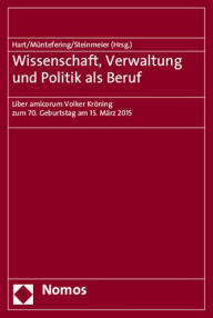 Title: Wissenschaft, Verwaltung und Politik als Beruf: Liber amicorum Volker Kroning zum 70. Geburtstag am 15. Marz 2015, Author: Dieter Hart