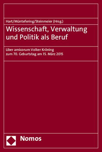 Wissenschaft, Verwaltung und Politik als Beruf: Liber amicorum Volker Kroning zum 70. Geburtstag am 15. Marz 2015