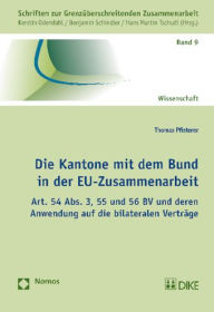 Title: Die Kantone mit dem Bund in der EU-Zusammenarbeit: Art. 54 Abs. 3, 55 und 56 BV und deren Anwendung auf die bilateralen Vertrage, Author: Thomas Pfisterer