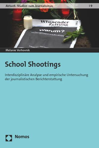 School Shootings: Interdisziplinare Analyse und empirische Untersuchung der journalistischen Berichterstattung