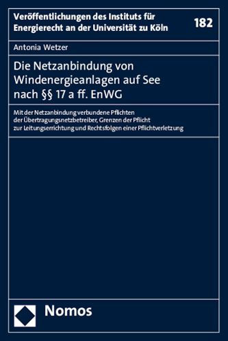 Die Netzanbindung von Windenergieanlagen auf See nach 17 a ff. EnWG: Mit der Netzanbindung verbundene Pflichten der Ubertragungsnetzbetreiber, Grenzen der Pflicht zur Leitungserrichtung und Rechtsfolgen einer Pflichtverletzung