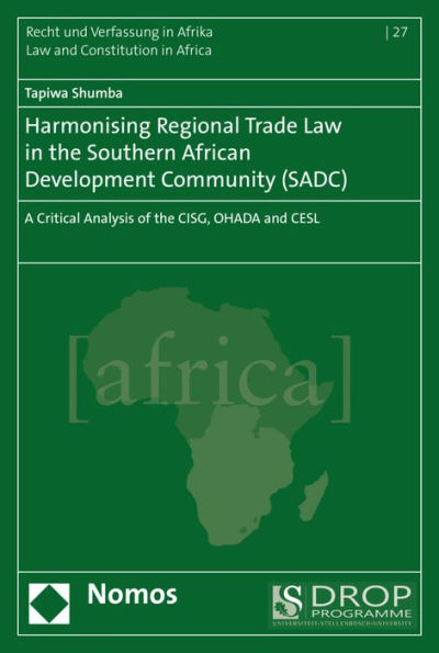 Harmonising Regional Trade Law the Southern African Development Community (SADC): A Critical Analysis of CISG, OHADA and CESL