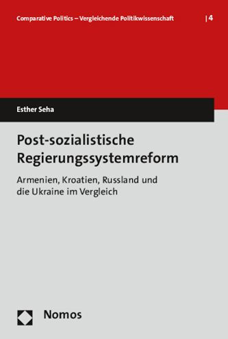 Post-sozialistische Regierungssystemreform: Armenien, Kroatien, Russland und die Ukraine im Vergleich