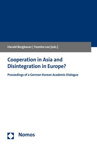 Cooperation in Asia and Disintegration in Europe?: Proceedings of a German-Korean Academic Dialogue