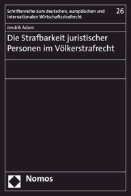 Title: Die Strafbarkeit juristischer Personen im Volkerstrafrecht, Author: Jendrik Adam