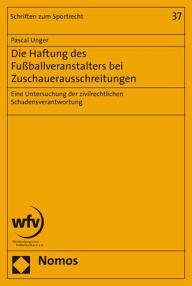 Title: Die Haftung des Fussballveranstalters bei Zuschauerausschreitungen: Eine Untersuchung der zivilrechtlichen Schadensverantwortung, Author: Pascal Unger