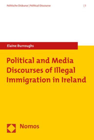 Title: Political and Media Discourses of Illegal Immigration in Ireland, Author: Elaine Burroughs