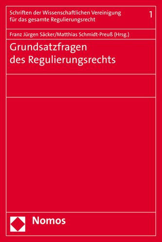 Grundsatzfragen des Regulierungsrechts: Vortrage auf dem Grundungskongress der Wissenschaftlichen Vereinigung fur das gesamte Regulierungsrecht am 21./22. November 2013 in Berlin