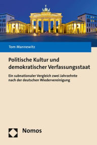Title: Politische Kultur und demokratischer Verfassungsstaat: Ein subnationaler Vergleich zwei Jahrzehnte nach der deutschen Wiedervereinigung, Author: Tom Mannewitz