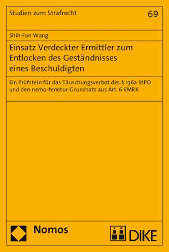 Einsatz Verdeckter Ermittler zum Entlocken des Gestandnisses eines Beschuldigten: Ein Prufstein fur das Tauschungsverbot des 136a StPO und den nemo-tenetur-Grundsatz aus Art. 6 EMRK