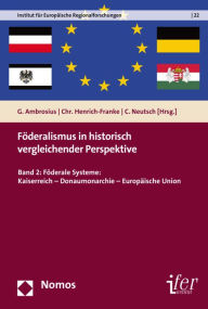 Title: Foderalismus in historisch vergleichender Perspektive: Band 2: Foderale Systeme: Kaiserreich - Donaumonarchie - Europaische Union, Author: Gerold Ambrosius