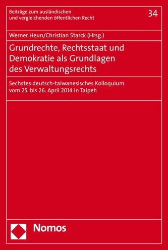 Grundrechte, Rechtsstaat und Demokratie als Grundlagen des Verwaltungsrechts: Sechstes deutsch-taiwanesisches Kolloquium vom 25. bis 26. April 2014