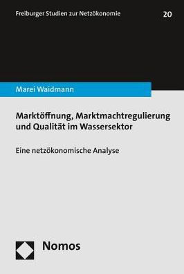 Marktoffnung, Marktmachtregulierung und Qualitat im Wassersektor: Eine netzokonomische Analyse