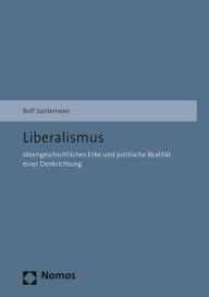 Title: Liberalismus: Ideengeschichtliches Erbe und politische Realitat einer Denkrichtung, Author: Rolf Steltemeier