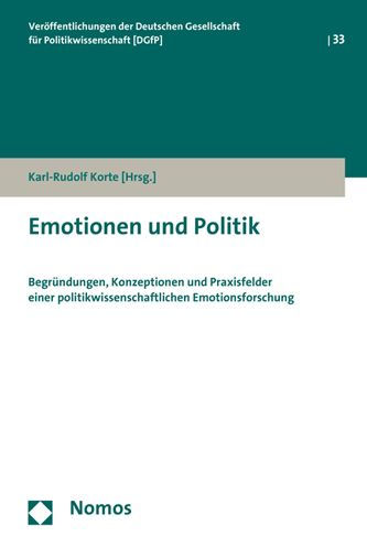 Emotionen und Politik: Begrundungen, Konzeptionen und Praxisfelder einer politikwissenschaftlichen Emotionsforschung