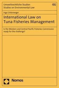 Title: International Law on Tuna Fisheries Management: Is the Western and Central Pacific Fisheries Commission ready for the challenge?, Author: Ingo Unterweger