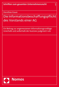 Title: Die Informationsbeschaffungspflicht des Vorstands einer AG: Ein Beitrag zur angemessenen Informationsgrundlage innerhalb und ausserhalb der business judgment rule, Author: Dorothee Kauer