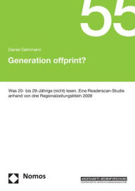 Title: Generation offprint?: Was 20- bis 29-Jahrige (nicht) lesen. Eine Readerscan-Studie anhand von drei Regionalzeitungstiteln 2009, Author: Daniel Gehrmann
