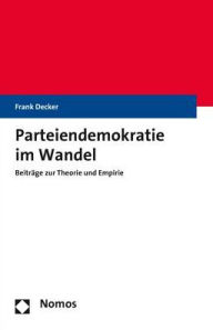 Title: Parteiendemokratie im Wandel: Beitrage zur Theorie und Empirie, Author: Frank Decker