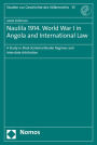 Naulila 1914. World War I in Angola and International Law: A Study in (Post-)Colonial Border Regimes and Interstate Arbitration