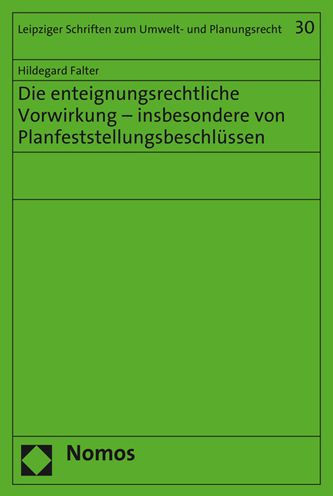 Die enteignungsrechtliche Vorwirkung - insbesondere von Planfeststellungsbeschlussen